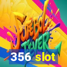 356 slot